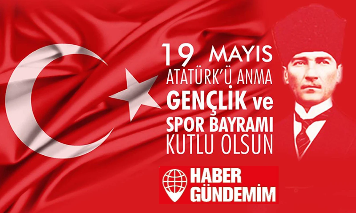 19 Mayıs Atatürk'ü Anma Gençlik ve Spor Bayramı Kutlu Olsun...