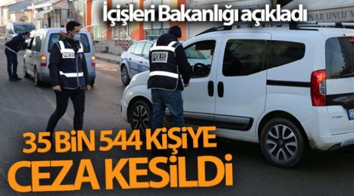 İçişleri Bakanlığı: 'Sokağa çıkma kısıtlamalarına uymayan toplam 35 bin 544 kişiye idari işlem yapılmıştır'
