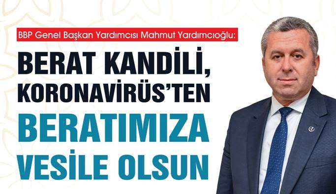 Büyük Birlik Partisi Genel Başkan Yardımcısı Prof. Dr. Mahmut Yardımcıoğlu'ndan Berat Kandili mesajı