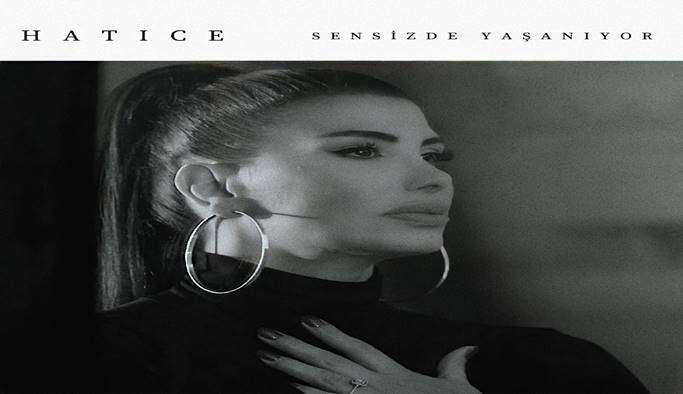 Ünlü Şarkıcı Hatice: Sensiz de Yaşanıyor hayranların beğenisine sundu