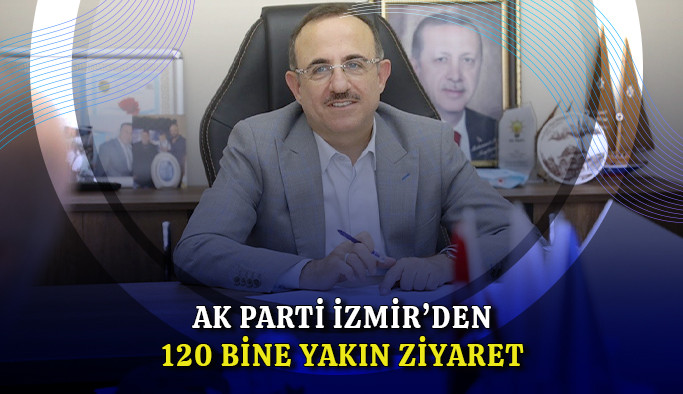 AK Parti İzmir’den 120 bine yakın ziyaret