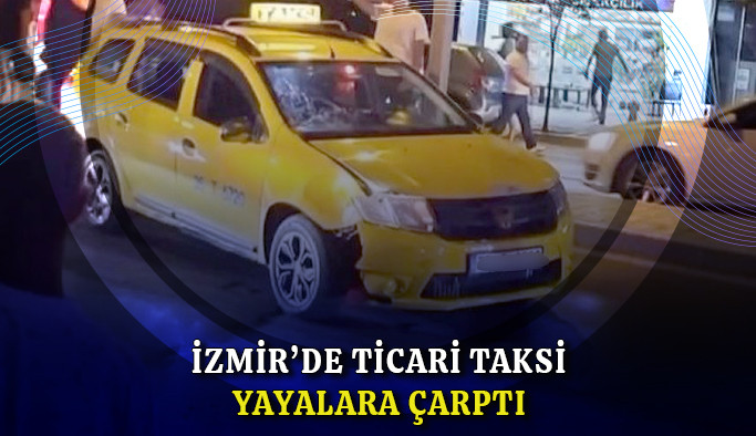 İzmir'de ticari taksi yayalara çarptı